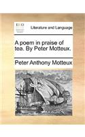 A Poem in Praise of Tea. by Peter Motteux.