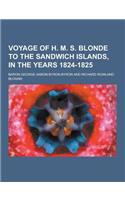 Voyage of H. M. S. Blonde to the Sandwich Islands, in the Years 1824-1825