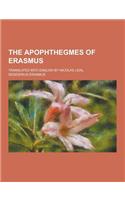 The Apophthegmes of Erasmus; Translated Into English by Nicolas Udal