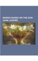 Works Based on the Don Juan Legend: Adventures of Don Juan, a Free Man of Color, Broken Flowers, Camino Real (Play), Domino Dancing, Dom Juan, Don Gio(English)