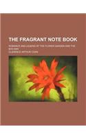 The Fragrant Note Book; Romance and Legend of the Flower Garden and the Bye-Way