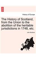 The History of Scotland, from the Union to the Abolition of the Heritable Jurisdictions in 1748, Etc.