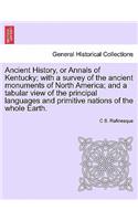 Ancient History, or Annals of Kentucky; With a Survey of the Ancient Monuments of North America; And a Tabular View of the Principal Languages and Primitive Nations of the Whole Earth.