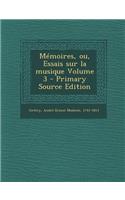 Memoires, Ou, Essais Sur La Musique Volume 3