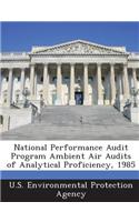 National Performance Audit Program Ambient Air Audits of Analytical Proficiency, 1985: (English)