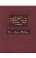 Essays and Lectures on Indian Historical Subjects