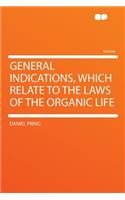 General Indications, Which Relate to the Laws of the Organic Life
