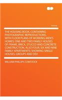 The Housing Book, Containing Photographic Reproductions, with Floor Plans of Working-Men's Homes; One and Two Family Houses of Frame, Brick, Stucco and Concrete Construction, Also Four, Six and Nine Family Apartments; Showing Single Houses, Groups