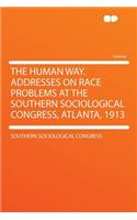 The Human Way. Addresses on Race Problems at the Southern Sociological Congress, Atlanta, 1913
