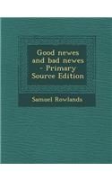 Good Newes and Bad Newes - Primary Source Edition