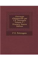 Chirurgie D'Hippocrate Par J.E. Petrequin Volume 2 - Primary Source Edition