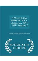 Official Letter Books of W.C.C. Claiborne, 1801-1816; Volume 6 - Scholar's Choice Edition