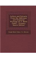 Letters and Extracts from the Addresses and Occasional Writings of J. Beete Jukes - Primary Source Edition