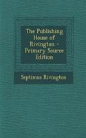 The Publishing House of Rivington - Primary Source Edition