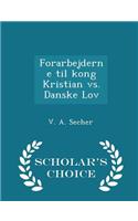 Forarbejderne Til Kong Kristian vs. Danske Lov - Scholar's Choice Edition