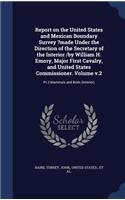 Report on the United States and Mexican Boundary Survey ?made Under the Direction of the Secretary of the Interior /by William H. Emory, Major First Cavalry, and United States Commissioner. Volume v.2