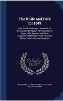 The Knife and Fork for 1849: Laid by the Alderman. Founded On the Culinary Principles Advocated by A. Soyer, Ude, Savarin, and Other Celebrated Professors. With Fourteen Choice 