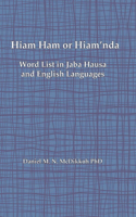 Hiam Ham or Hiam'nda - A Word List and Phrases in Jaba Hausa and English Languages
