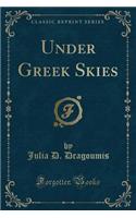 Under Greek Skies (Classic Reprint)