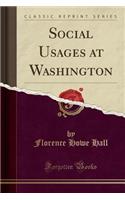 Social Usages at Washington (Classic Reprint)