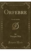 Orfebre: Novela Inï¿½dita (Classic Reprint)