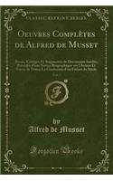 Oeuvres Complètes de Alfred de Musset, Vol. 7: Revue, Corrigée Et Augmentée de Documents Inédits, Précédée d'Une Notice Biographique Sur l'Auteur Et Suivie de Notes; La Confession d'Un Enfant Du 