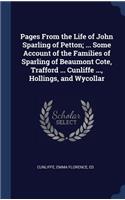 Pages From the Life of John Sparling of Petton; ... Some Account of the Families of Sparling of Beaumont Cote, Trafford ... Cunliffe ..., Hollings, and Wycollar