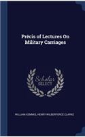 Précis of Lectures On Military Carriages
