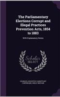 Parliamentary Elections Corrupt and Illegal Practices Prevention Acts, 1854 to 1883