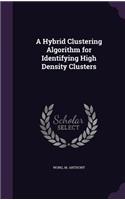 Hybrid Clustering Algorithm for Identifying High Density Clusters