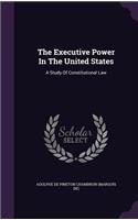 The Executive Power In The United States