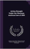 Action Brought Under the Sherman Antitrust law of 1890