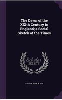 The Dawn of the Xixth Century in England; A Social Sketch of the Times