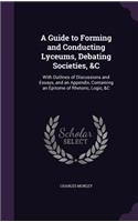 Guide to Forming and Conducting Lyceums, Debating Societies, &C