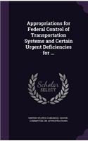 Appropriations for Federal Control of Transportation Systems and Certain Urgent Deficiencies for ...