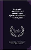 Report of Commissioners Concerning an Agricultural School. January, 1851: (English)