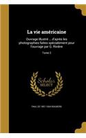 La vie américaine: Ouvrage illustré ... d'après les photographies faites spécialement pour l'ouvrage par G. Rivière; Tome 2