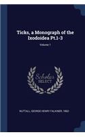 Ticks, a Monograph of the Ixodoidea Pt.1-3; Volume 1