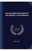 An Amended Translation Of The Epistle To The Hebrews