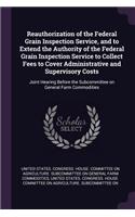 Reauthorization of the Federal Grain Inspection Service, and to Extend the Authority of the Federal Grain Inspection Service to Collect Fees to Cover Administrative and Supervisory Costs