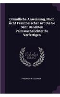 Gründliche Anweisung, Nach Ächt Französischer Art Die So Sehr Beliebten Palmwachslichter Zu Verfertigen