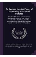 Enquiry Into the Power of Dispensing With Penal Statutes