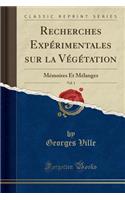 Recherches Expï¿½rimentales Sur La Vï¿½gï¿½tation, Vol. 1: Mï¿½moires Et Mï¿½langes (Classic Reprint): Mï¿½moires Et Mï¿½langes (Classic Reprint)