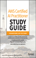 AWS Certified AI Practitioner Study Guide: Foundat ional (AIF-C01) Exam