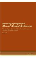 Reversing Syringomyelia (Morvan's Disease): Deficiencies The Raw Vegan Plant-Based Detoxification & Regeneration Workbook for Healing Patients. Volume 4