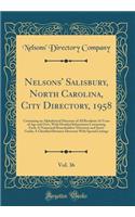 Nelsons' Salisbury, North Carolina, City Directory, 1958, Vol. 36: Containing an Alphabetical Directory of All Residents 16 Years of Age and Over, with Detailed Information Concerning Each; A Numerical Householders' Directory and Street Guide; A Cl