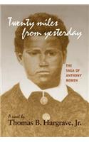 Twenty Miles from Yesterday: the Saga of Anthony Bowen