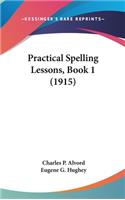 Practical Spelling Lessons, Book 1 (1915)