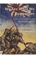 We Are What We Remember: The American Past Through Commemoration