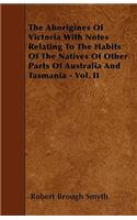 Aborigines of Victoria with Notes Relating to the Habits of the Natives of Other Parts of Australia and Tasmania - Vol. II